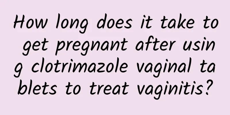 How long does it take to get pregnant after using clotrimazole vaginal tablets to treat vaginitis?