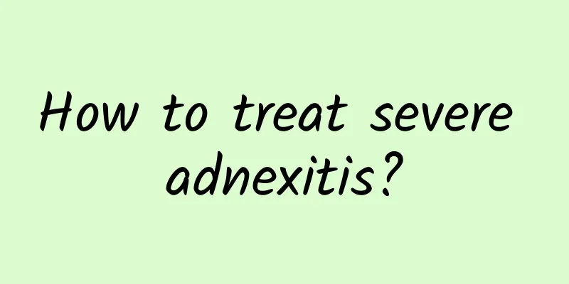 How to treat severe adnexitis?