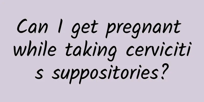Can I get pregnant while taking cervicitis suppositories?