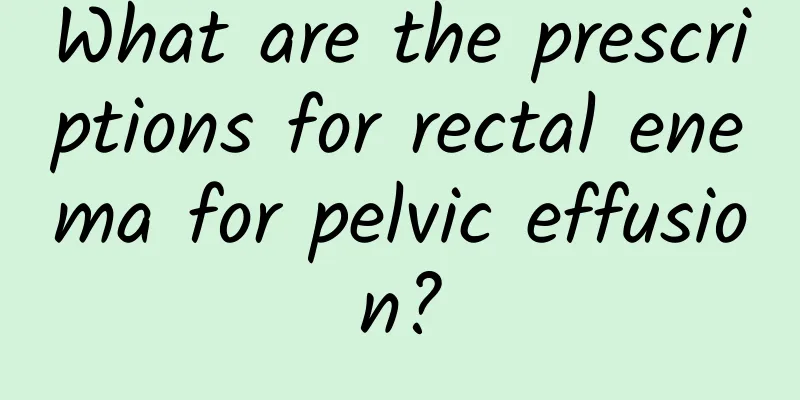 What are the prescriptions for rectal enema for pelvic effusion?