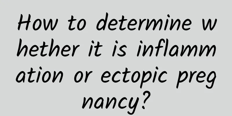 How to determine whether it is inflammation or ectopic pregnancy?