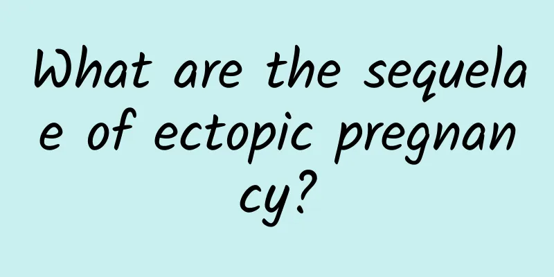 What are the sequelae of ectopic pregnancy?