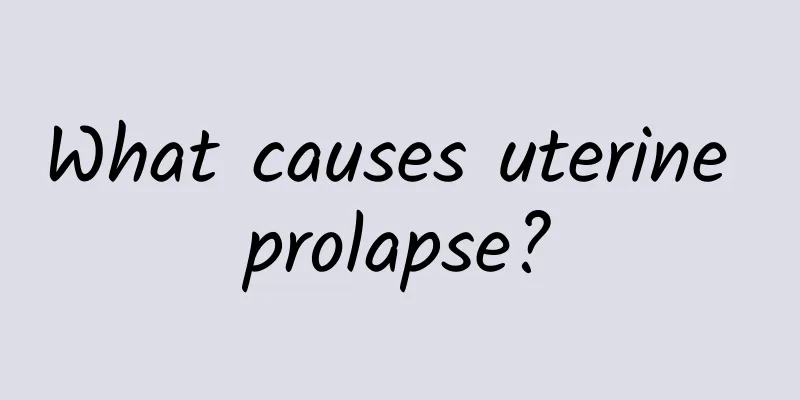 What causes uterine prolapse?