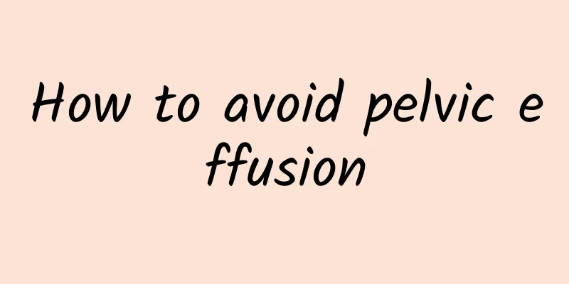 How to avoid pelvic effusion
