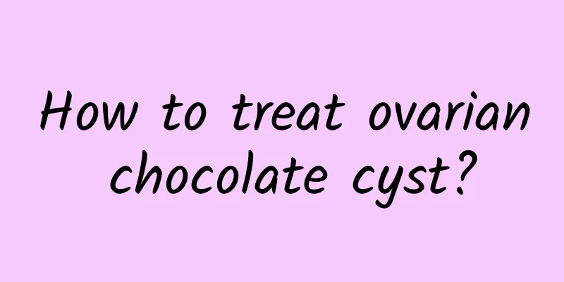How to treat ovarian chocolate cyst?