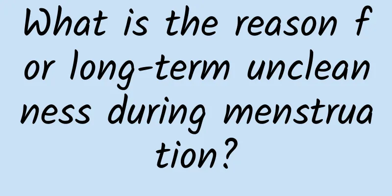 What is the reason for long-term uncleanness during menstruation?