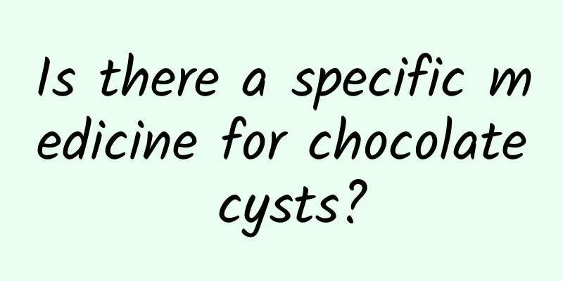 Is there a specific medicine for chocolate cysts?
