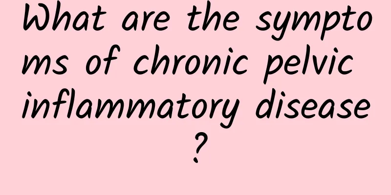 What are the symptoms of chronic pelvic inflammatory disease?