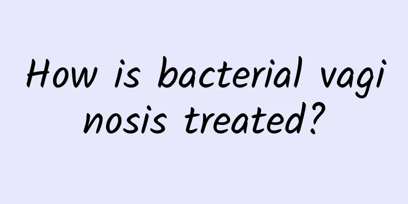 How is bacterial vaginosis treated?