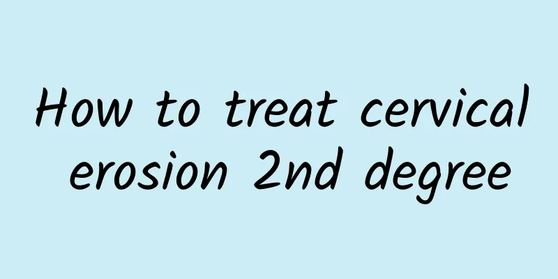 How to treat cervical erosion 2nd degree