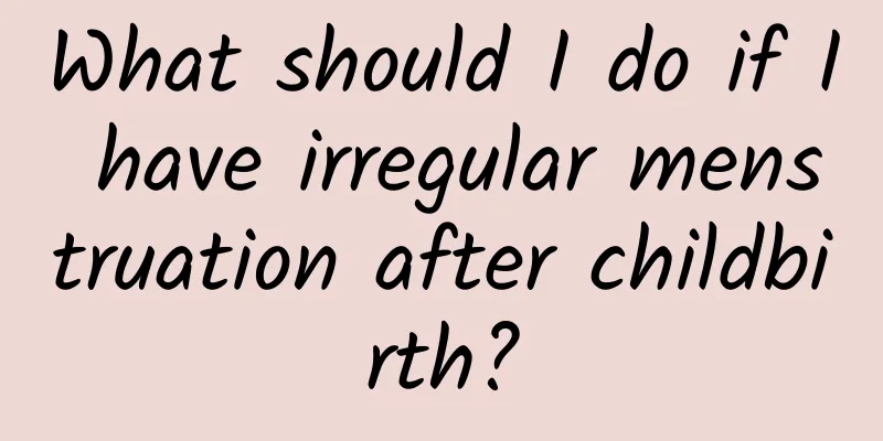 What should I do if I have irregular menstruation after childbirth?