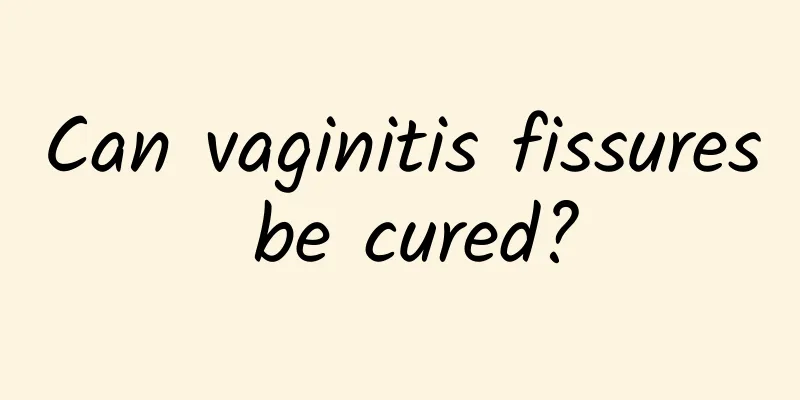 Can vaginitis fissures be cured?