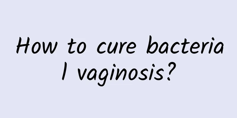How to cure bacterial vaginosis?