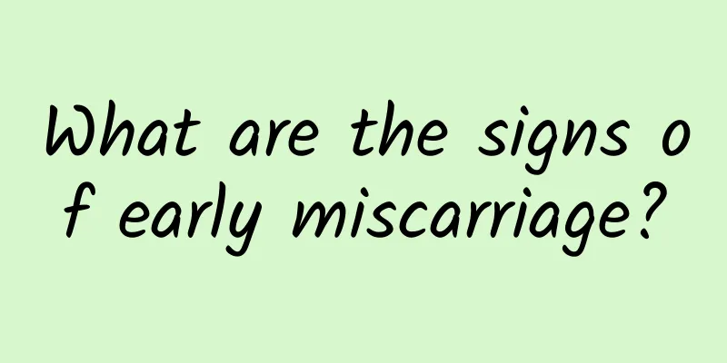 What are the signs of early miscarriage?