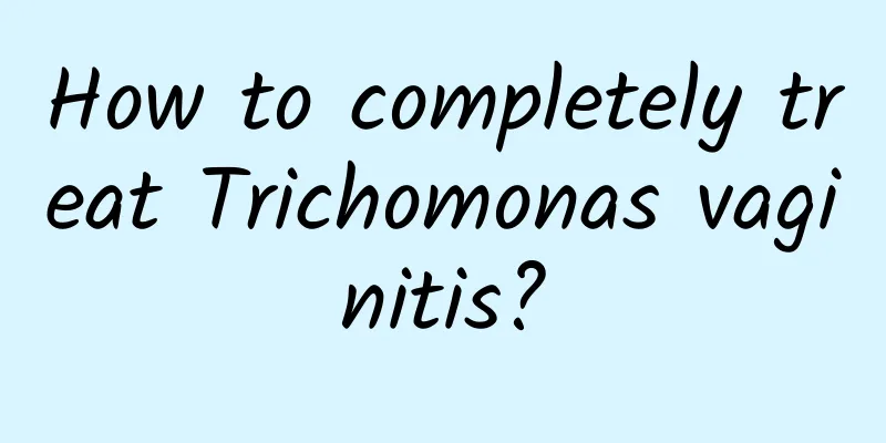 How to completely treat Trichomonas vaginitis?
