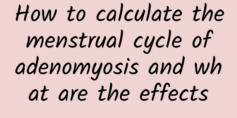 How to calculate the menstrual cycle of adenomyosis and what are the effects