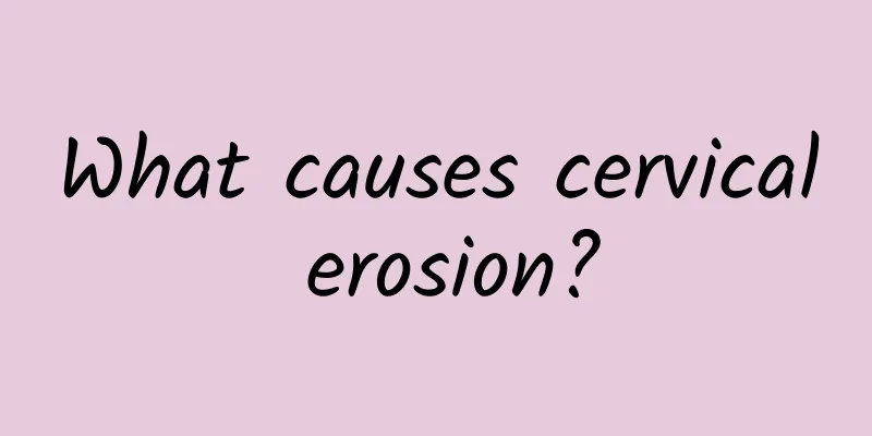 What causes cervical erosion?