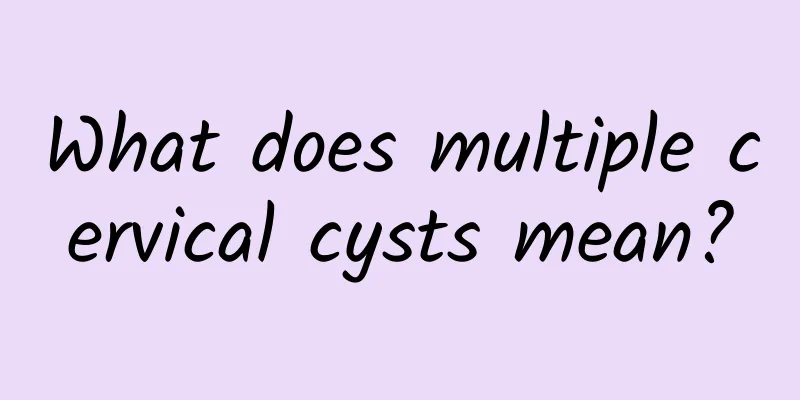 What does multiple cervical cysts mean?