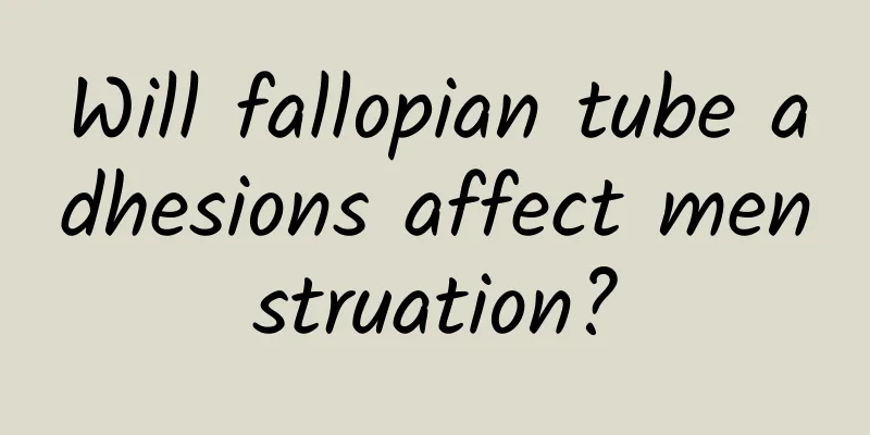 Will fallopian tube adhesions affect menstruation?