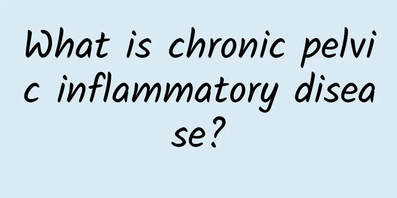 What is chronic pelvic inflammatory disease?