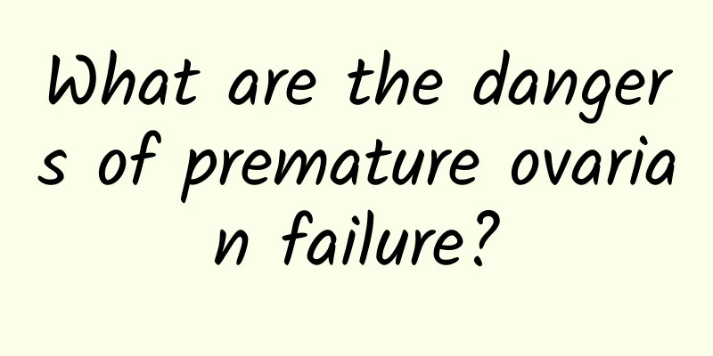 What are the dangers of premature ovarian failure?