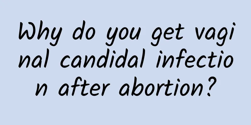 Why do you get vaginal candidal infection after abortion?