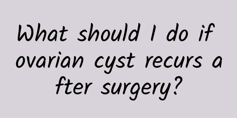 What should I do if ovarian cyst recurs after surgery?