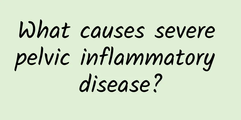 What causes severe pelvic inflammatory disease?
