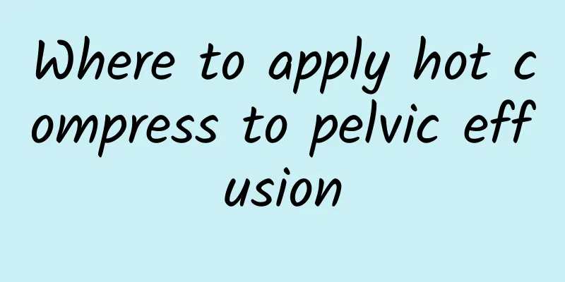 Where to apply hot compress to pelvic effusion