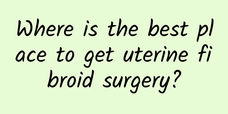 Where is the best place to get uterine fibroid surgery?