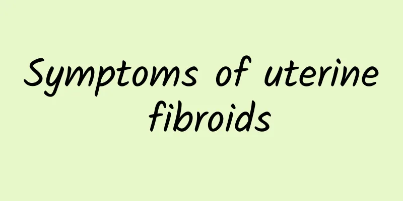 Symptoms of uterine fibroids