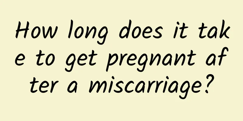 How long does it take to get pregnant after a miscarriage?
