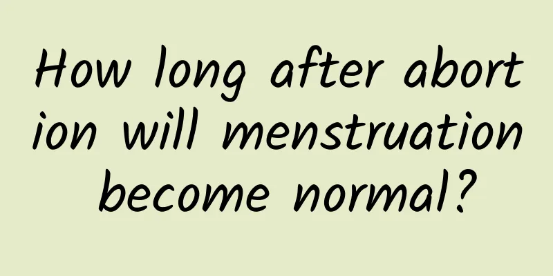 How long after abortion will menstruation become normal?