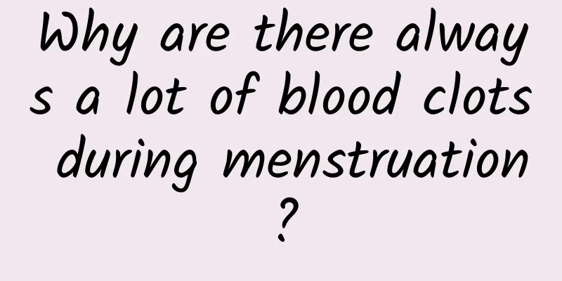 Why are there always a lot of blood clots during menstruation?