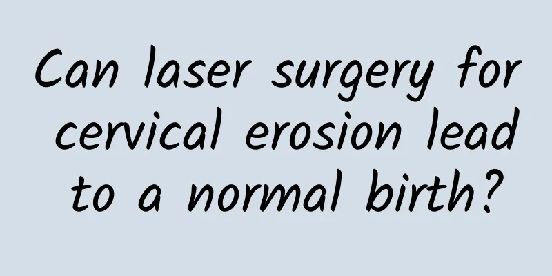 Can laser surgery for cervical erosion lead to a normal birth?