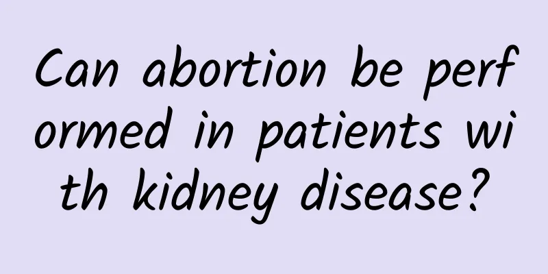 Can abortion be performed in patients with kidney disease?