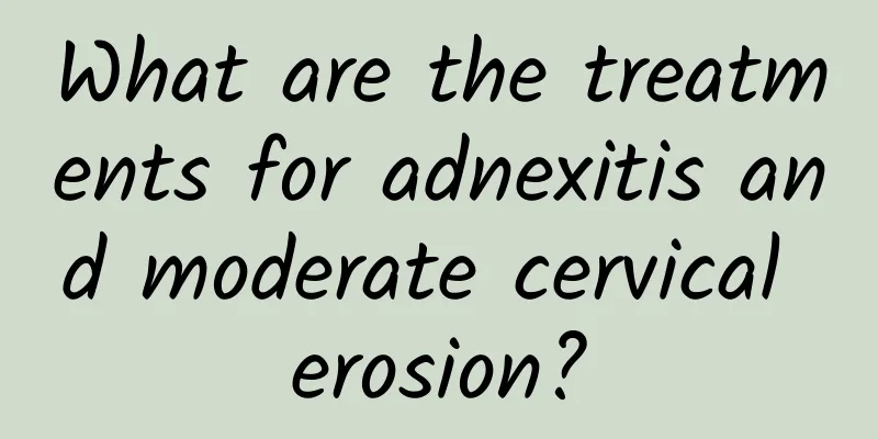 What are the treatments for adnexitis and moderate cervical erosion?