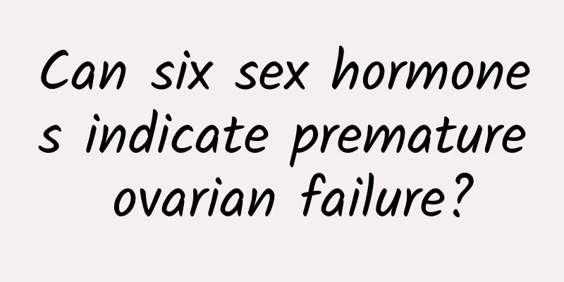 Can six sex hormones indicate premature ovarian failure?