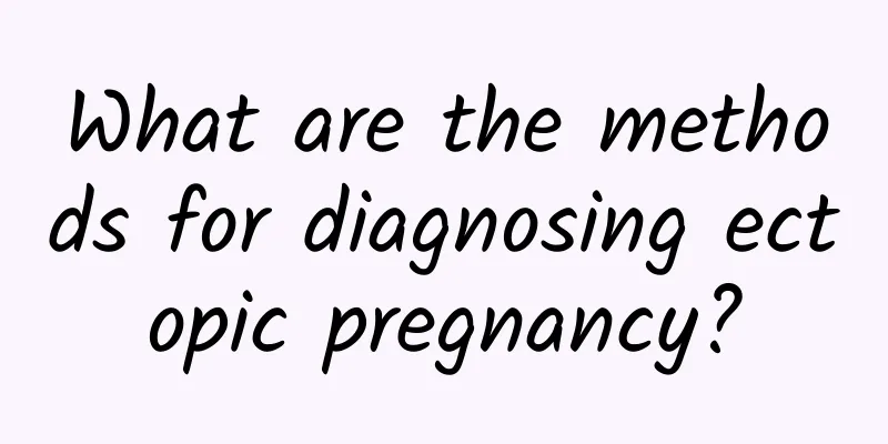 What are the methods for diagnosing ectopic pregnancy?