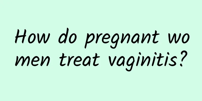 How do pregnant women treat vaginitis?