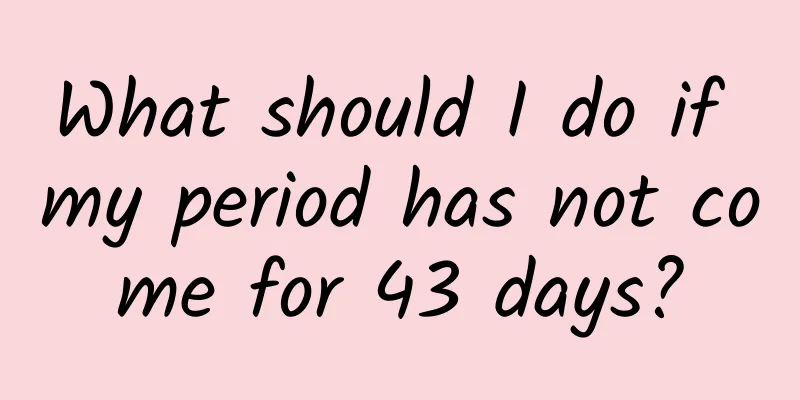 What should I do if my period has not come for 43 days?