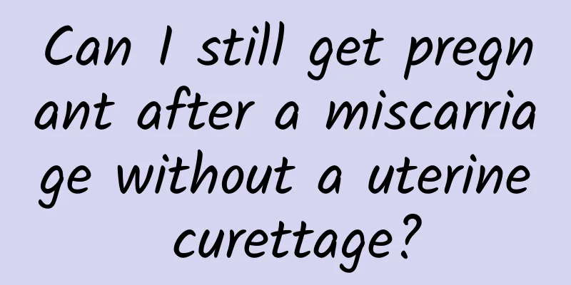 Can I still get pregnant after a miscarriage without a uterine curettage?