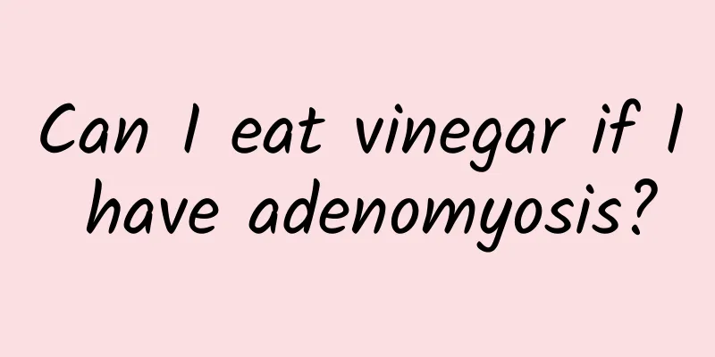 Can I eat vinegar if I have adenomyosis?