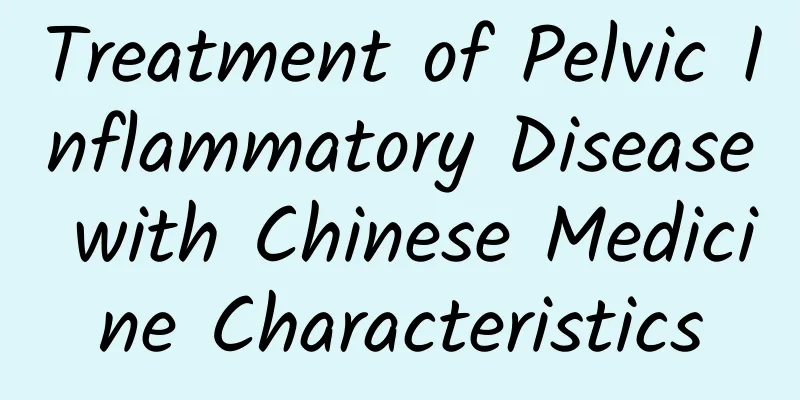 Treatment of Pelvic Inflammatory Disease with Chinese Medicine Characteristics