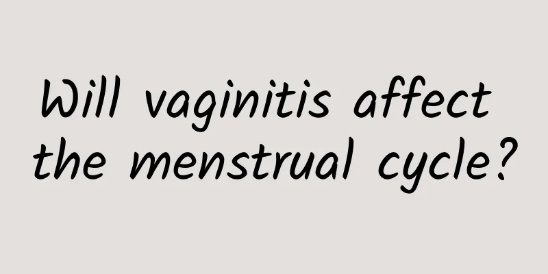 Will vaginitis affect the menstrual cycle?
