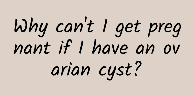Why can't I get pregnant if I have an ovarian cyst?