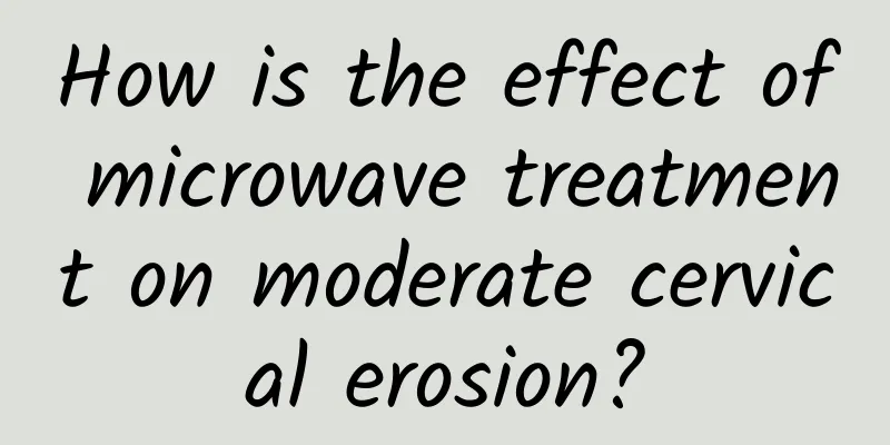How is the effect of microwave treatment on moderate cervical erosion?