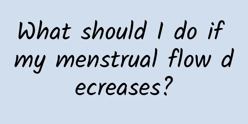 What should I do if my menstrual flow decreases?