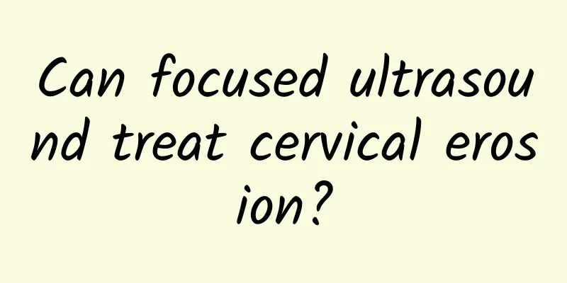 Can focused ultrasound treat cervical erosion?