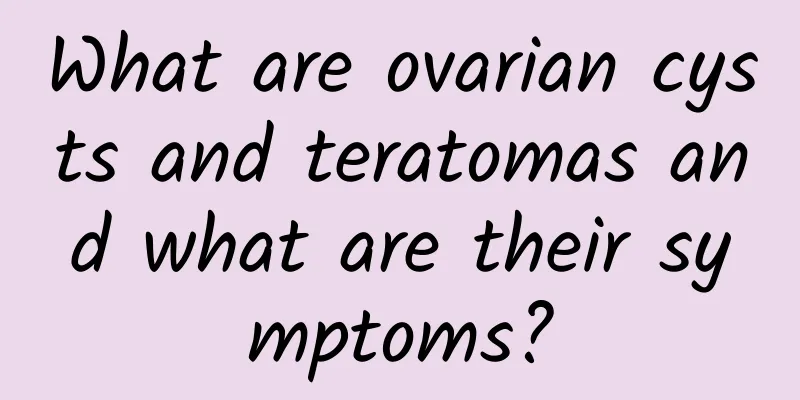 What are ovarian cysts and teratomas and what are their symptoms?
